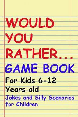 Would You Rather Game Book: for Kids 6-12 Years Old