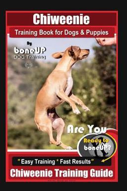 Chiweenie Training Book for Dogs and Puppies by BoneUP DOG Training