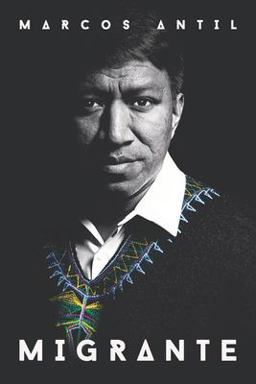 Migrante Soy Maya Q'anjoba'l, Guatemalteco, Migrante, Hijo, Hermano, Esposo, Padre y Emprendedor Tecnolï¿½gico: Mis Raï¿½ces Son Mi Fortaleza y Nuestra Historia, Mi Testimonio 1st 2019 9781096708568 Front Cover