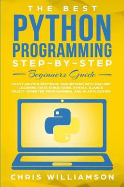 The Best Python Programming Step-By-Step Beginners Guide The Best Python Programming Step-By-Step Beginners Guide