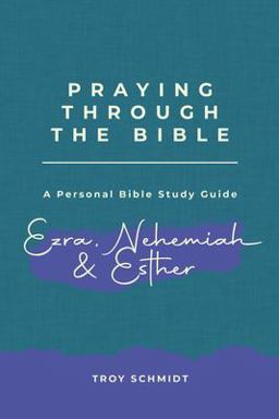 Praying Through Ezra, Nehemiah, Esther