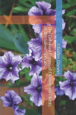 The Different Forms of Flowers on Plants of the Same Species The Different Forms of Flowers on Plants of the Same Species