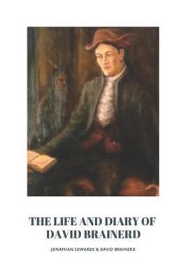 Jonathan Edwards the Life and Diary of David Brainerd