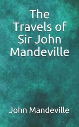 The Travels of Sir John Mandeville The Travels of Sir John Mandeville