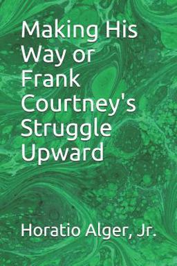 Making His Way or Frank Courtney's Struggle Upward