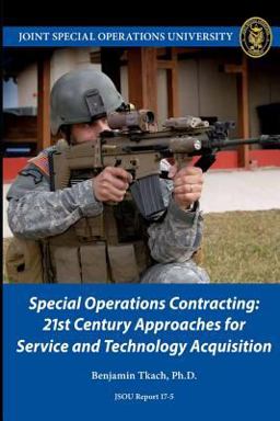 Special Operations Contracting: 21st Century Approaches for Service and Technology Acquisition
