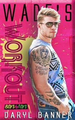 Wade's Workout (Boys and Toys 2) Wade's Workout (Boys and Toys 2)