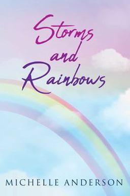 Storms and Rainbows Storms and Rainbows