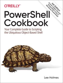 PowerShell Cookbook Your Complete Guide to Scripting the Ubiquitous Object-Based Shell 4th 9781098101602 Front Cover