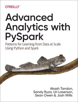 Advanced Analytics with Pyspark Patterns for Learning from Data at Scale Using Python and Spark 1st 2022 9781098103651 Front Cover