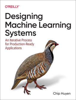 Designing Machine Learning Systems An Iterative Process for Production-Ready Applications  9781098107963 Front Cover