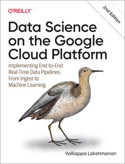 Data Science on the Google Cloud Platform Implementing End-To-End Real-Time Data Pipelines: from Ingest to Machine Learning 2nd 9781098118952 Front Cover