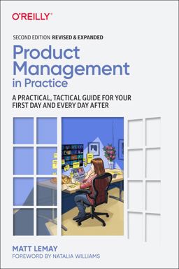 Product Management in Practice A Practical, Tactical Guide for Your First Day and Every Day After 2nd 9781098119737 Front Cover
