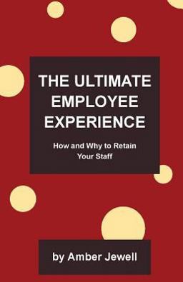 The Ultimate Employee Experience