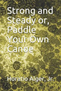 Strong and Steady or, Paddle Your Own Canoe