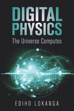 Digital Physics The Universe Computes 2019 9781099207143 Front Cover