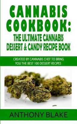 Cannabis Cookbook: the Ultimate Cannabis Dessert and Candy Recipe Book