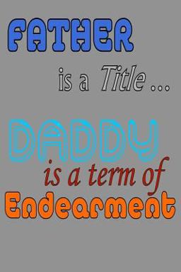 Father Is a Title Daddy Is a Term of Endearment