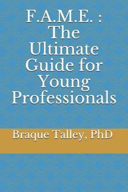 F. A. M. E. : the Ultimate Guide for Young Professionals