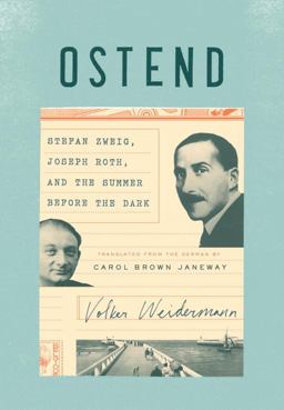 Ostend Stefan Zweig, Joseph Roth, and the Summer Before the Dark  9781101870266 Front Cover