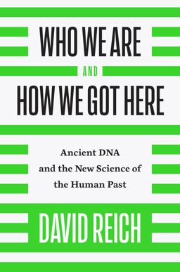 Who We Are and How We Got Here Ancient DNA and the New Science of the Human Past  9781101870327 Front Cover