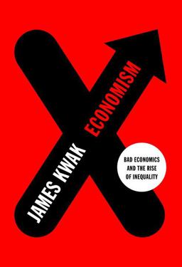 Economism Bad Economics and the Rise of Inequality  9781101871195 Front Cover