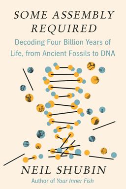 Some Assembly Required Decoding Four Billion Years of Life, from Ancient Fossils to DNA  9781101871331 Front Cover
