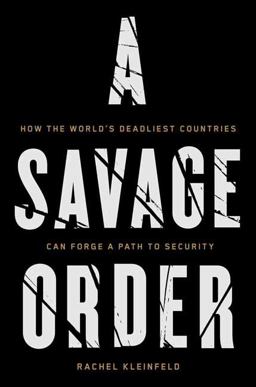 Savage Order How the World's Deadliest Countries Can Forge a Path to Security  9781101871997 Front Cover