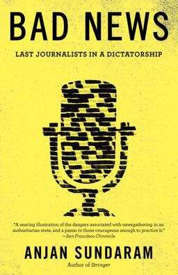 Bad News Last Journalists in a Dictatorship  9781101872154 Front Cover