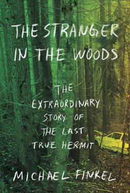Stranger in the Woods The Extraordinary Story of the Last True Hermit  9781101875681 Front Cover