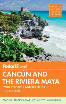 Fodor's Cancun and the Riviera Maya With Cozumel and the Best of the Yucatan  9781101878378 Front Cover