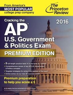 Cracking the AP U. S. Government and Politics Exam 2016, Premium Edition