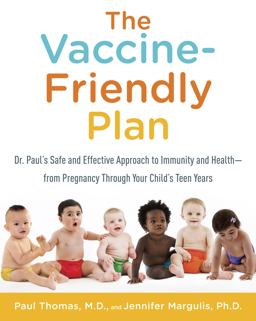 Vaccine-Friendly Plan Dr. Paul's Safe and Effective Approach to Immunity and Health-From Pregnancy Through Your Child's Teen Years 1st 9781101884232 Front Cover