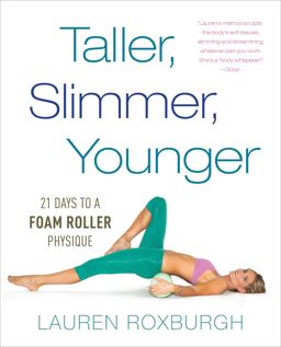 Taller, Slimmer, Younger 21 Days to a Foam Roller Physique  9781101886175 Front Cover