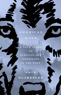 American Wolf A True Story of Survival and Obsession in the West  9781101902783 Front Cover