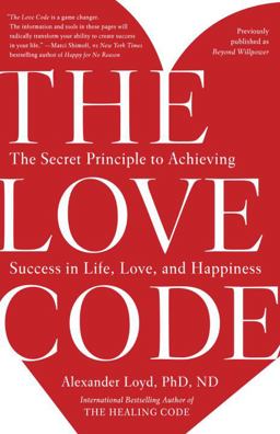Love Code The Secret Principle to Achieving Success in Life, Love, and Happiness  9781101902837 Front Cover
