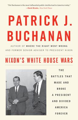 Nixon's White House Wars The Battles That Made and Broke a President and Divided America Forever  9781101902868 Front Cover