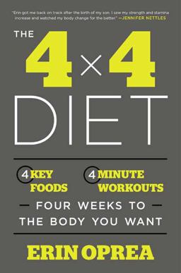 4 X 4 Diet 4 Key Foods, 4-Minute Workouts, Four Weeks to the Body You Want  9781101903100 Front Cover