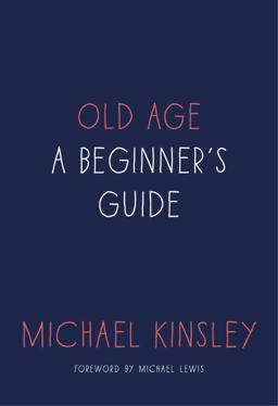 Old Age A Beginner's Guide  9781101903766 Front Cover