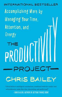 Productivity Project Accomplishing More by Managing Your Time, Attention, and Energy  9781101904053 Front Cover