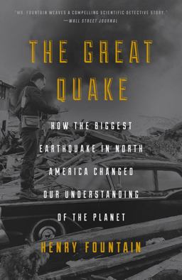 Great Quake How the Biggest Earthquake in North America Changed Our Understanding of the Planet  9781101904084 Front Cover