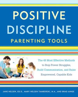 Positive Discipline Parenting Tools The 49 Most Effective Methods to Stop Power Struggles, Build Communication, and Raise Empowered, Capable Kids  9781101905340 Front Cover