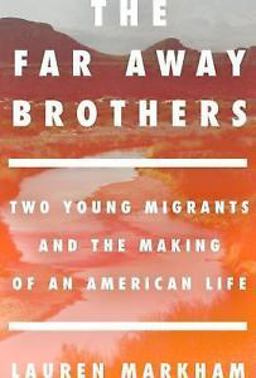 Far Away Brothers Two Young Migrants and the Making of an American Life  9781101906187 Front Cover