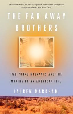 Far Away Brothers Two Young Migrants and the Making of an American Life  9781101906200 Front Cover