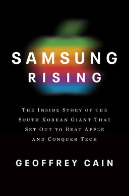 Samsung Rising The Inside Story of the South Korean Giant That Set Out to Beat Apple and Conquer Tech  9781101907252 Front Cover