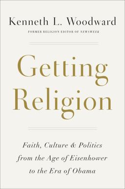 Getting Religion Faith, Culture, and Politics from the Age of Eisenhower to the Era of Obama  9781101907399 Front Cover