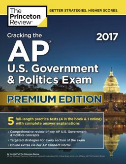 Cracking the AP U. S. Government and Politics Exam 2017, Premium Edition