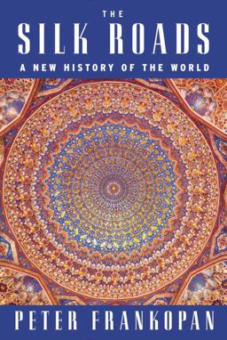 Silk Roads A New History of the World  9781101946329 Front Cover