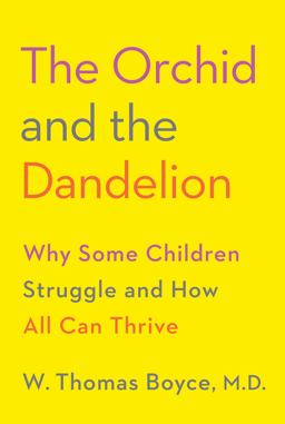 Orchid and the Dandelion Why Some Children Struggle and How All Can Thrive  9781101946565 Front Cover