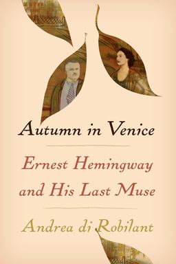 Autumn in Venice Ernest Hemingway and His Last Muse  9781101946657 Front Cover